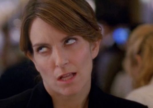 My daughter makes Tina Fey's eye rolling look fucking amateur.